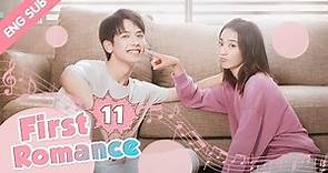 [ENG SUB] First Romance 11 (Riley Wang Yilun, Wan Peng) I love you just the way you are