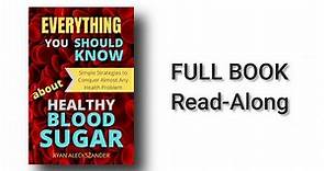 Everything You Should Know About Healthy Blood Sugar - Ryan Aleckszander - FULL BOOK Read-Along