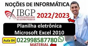 04 - Planilha eletrônica Microsoft Excel 2010 - NOÇÕES DE INFORMÁTICA - Banca IBGP 2022 / 2023