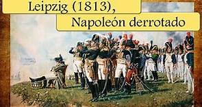 Batalla de Leipzig (1813): Napoleón derrotado