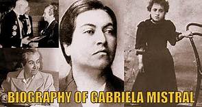 BIOGRAPHY OF GABRIELA MISTRAL BIOGRAFIA DE GABRIELA MISTRAL