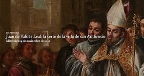 Conferencia: Juan de Valdés Leal: la serie de la vida de san Ambrosio
