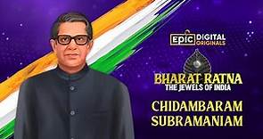 Chidambaram Subramaniam | Bharat Ratna - The Jewels Of India | Epic Digital Originals