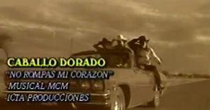 Caballo Dorado - No Rompas Mi Corazón (Video Oficial)