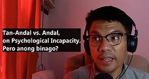 Tan-Andal vs. Andal, on Psychological Incapacity. Pero anong binago? Watch this!