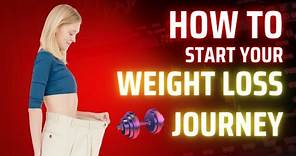 How to Start your Weightloss Journey- A Beginner's Guide to Kickstart Your Weight Loss Journey