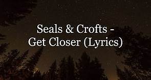 Seals & Crofts - Get Closer (Lyrics HD)