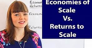 Economies of Scale Vs. Returns to Scale