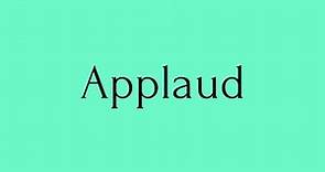 Applaud | Applaud Meaning | Pronunciation of Applaud | Applaud – English Word of the Day