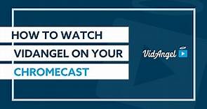 How to watch VidAngel on Your Chromecast
