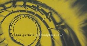 Robin Guthrie - Mockingbird Love