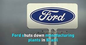 Ford shuts down manufacturing plants in Brazil