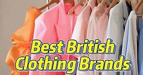 10 Best British Clothing Brands [UK Fashion Staples]