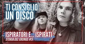 Storia del GRUNGE #5: GRUPPI ISPIRATORI E... ISPIRATI - Ti Consiglio un Disco LIVE #22