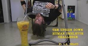 The Upside Down Human Omelette Challenge (Ft. L.A. BEAST)