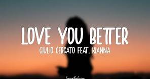 Giulio Cercato feat. Kianna - Love You Better (Lyrics)
