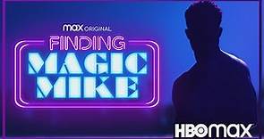 Finding Magic Mike | Trailer | HBO Max