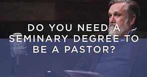 Do I Need a Seminary Degree to Be a Pastor? | Doug Wilson