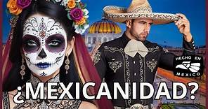 ¿Qué nos identifica como MEXICANOS? | MEXICANIDAD, IDIOSINCRASIA e IDENTIDAD NACIONAL