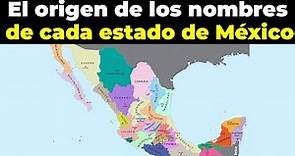 El origen de los 32 nombres de los estados de México