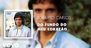 Roberto Carlos - Do Fundo do Meu Coração (Áudio Oficial)