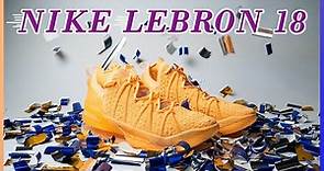 Nike LeBron 18 實鞋介紹 / 速度與力量的華麗展現
