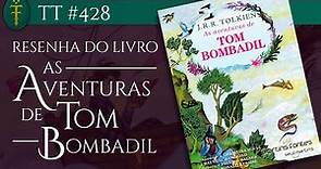 Resenha “As Aventuras de Tom Bombadil" | TT 428