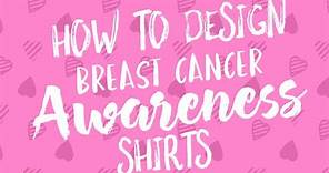 How To Design Breast Cancer Shirts