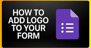 How To Add Logo To Your Form In Google Forms Tutorial