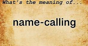 Name-Calling Meaning : Definition of Name-Calling