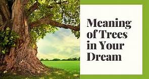 Dream Symbolism: Meaning of Trees in Your Dream