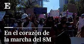 8M | El interior de la MARCHA FEMINISTA de la CIUDAD de MÉXICO | EL PAÍS