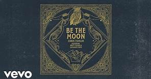 Chris Tomlin - Be The Moon (Audio) ft. Brett Young, Cassadee Pope