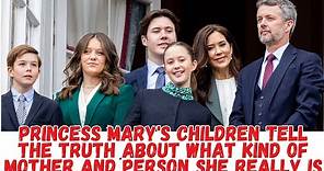 Princess Mary's children tell the truth about what kind of mother and person she really is.