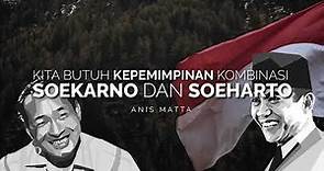 Anis Matta : Hikmah Kepemimpinan Soekarno & Soeharto