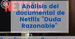 Análisis del documental de Netflix "Duda Razonable"