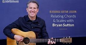 Bluegrass Guitar Lesson: Relating Chords & Scales with Bryan Sutton || ArtistWorks