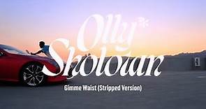 Olly Sholotan - Gimme Waist (Stripped Version) [Official Performance Video]