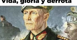 Erwin Rommel: el Zorro del Desierto, Vida, gloria y derrota