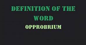 Definition of the word "Opprobrium"
