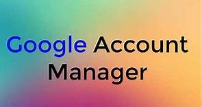 What is google account manager | Benefits Of Google Account Manager | Dee Dev Tutorial
