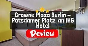 Crowne Plaza Berlin - Potsdamer Platz, an IHG Hotel Review - Is This Hotel Worth The Price?
