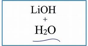 Equation for LiOH + H2O (Lithium hydroxide + Water)