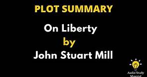 Plot Summary Of On Liberty By John Stuart Mill. - On Liberty By John Stuart Mill | Summary