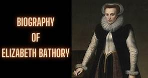 Biography of Elizabeth Bathory | History | Lifestyle | Documentary