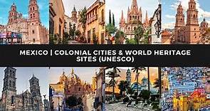 México | Colonial Cities Heritage of Humanity #UNESCO