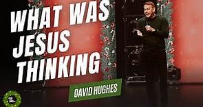 David Hughes - What Was Jesus Thinking