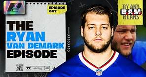 The Ryan Van Demark Episode | BY ANY MEANS EP7