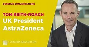 Conversation with Tom Keith-Roach - UK President, AstraZeneca