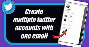 How to Create multiple twitter account with one email